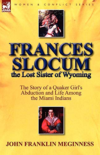 Beispielbild fr Frances Slocum the Lost Sister of Wyoming: The Story of a Quaker Girl's Abduction and Life Among the Miami Indians zum Verkauf von GF Books, Inc.