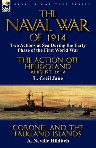 Stock image for The Naval War of 1914: Two Actions at Sea During the Early Phase of the First World War-The Action off Heligoland August 1914 by L. Cecil Jane & Coronel and the Falkland Islands by A. Neville Hilditch for sale by Lucky's Textbooks