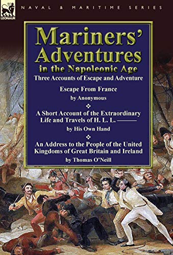 Mariners' Adventures in the Napoleonic Age: Three Accounts of Escape and Adventure (9780857065452) by O'Neill Cou, Thomas; & Others