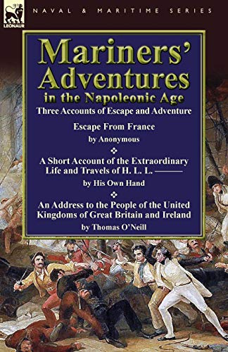 Mariners' Adventures in the Napoleonic Age: Three Accounts of Escape and Adventure (9780857065469) by O'Neill Cou, Thomas; & Others