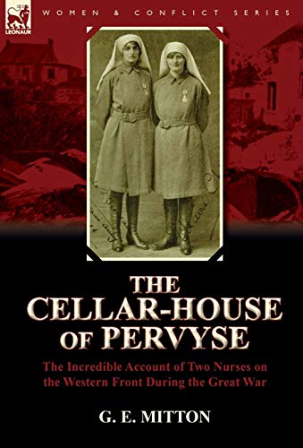 9780857065575: The Cellar-House of Pervyse: The Incredible Account of Two Nurses on the Western Front During the Great War