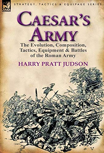 9780857065735: Caesar's Army: The Evolution, Composition, Tactics, Equipment & Battles of the Roman Army
