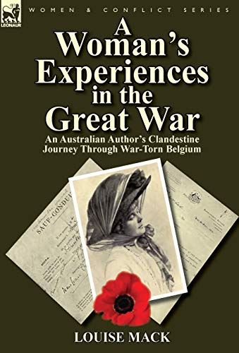 Beispielbild fr A Woman's Experiences in the Great War An Australian Author's Clandestine Journey Through WarTorn Belgium zum Verkauf von PBShop.store US