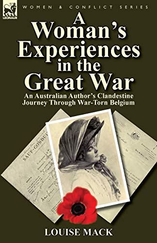 Beispielbild fr A Womans Experiences in the Great War: An Australian Authors Clandestine Journey Through War-Torn Belgium zum Verkauf von Red's Corner LLC