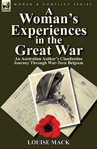 Imagen de archivo de A Womans Experiences in the Great War: An Australian Authors Clandestine Journey Through War-Torn Belgium a la venta por Red's Corner LLC