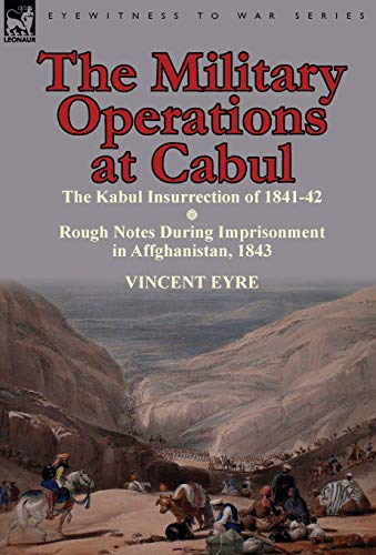 Imagen de archivo de The Military Operations at CabulThe Kabul Insurrection of 184142 Rough Notes During Imprisonment in Affghanistan, 1843 a la venta por PBShop.store US