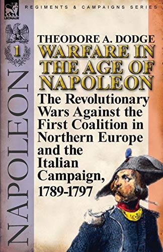 Stock image for Warfare in the Age of Napoleon-Volume 1: the Revolutionary Wars Against the First Coalition in Northern Europe and the Italian Campaign, 1789-1797 for sale by ThriftBooks-Atlanta