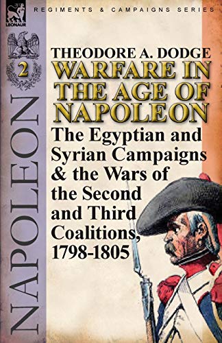 9780857066008: Warfare in the Age of Napoleon-Volume 2: The Egyptian and Syrian Campaigns & the Wars of the Second and Third Coalitions, 1798-1805