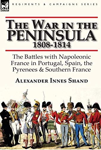9780857066053: The War in the Peninsula, 1808-1814: the Battles with Napoleonic France in Portugal, Spain, The Pyrenees & Southern France