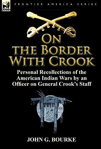 9780857066077: On the Border with Crook: Personal Recollections of the American Indian Wars by an Officer on General Crook's Staff