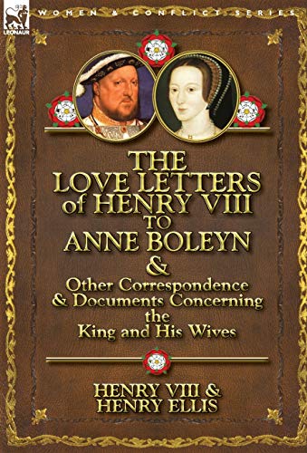 Beispielbild fr The Love Letters of Henry VIII to Anne Boleyn Other Correspondence Documents Concerning the King and His Wives zum Verkauf von Seattle Goodwill