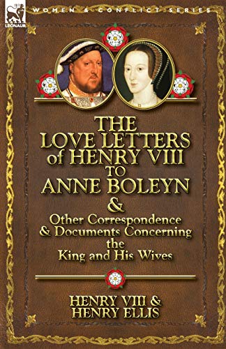 Beispielbild fr The Love Letters of Henry VIII to Anne Boleyn Other Correspondence Documents Concerning the King and His Wives zum Verkauf von Goodwill Books