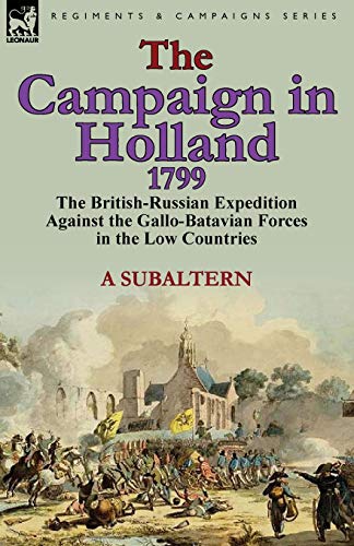 Stock image for The Campaign in Holland, 1799: The British-Russian Expedition Against the Gallo-Batavian Forces in the Low Countries for sale by Chiron Media