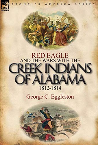 9780857066237: Red Eagle and the Wars with the Creek Indians of Alabama 1812-1814