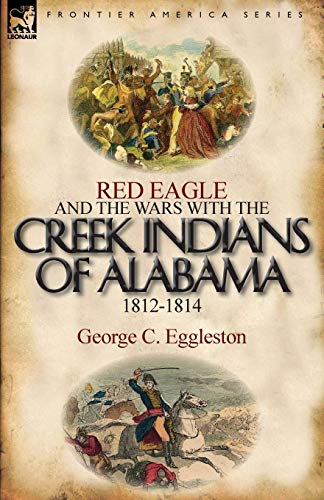 Stock image for Red Eagle and the Wars with the Creek Indians of Alabama 1812-1814 for sale by Chiron Media