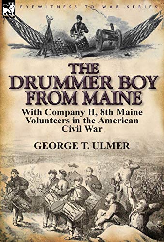 Stock image for The Drummer Boy from Maine: With Company H, 8th Maine Volunteers in the American Civil War for sale by Lucky's Textbooks