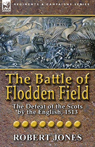 Stock image for The Battle of Flodden Field: The Defeat of the Scots by the English, 1513 for sale by Chiron Media