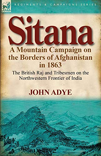 Stock image for Sitana: A Mountain Campaign on the Borders of Afghanistan in 1863-The British Raj and Tribesmen on the Northwestern Frontier O for sale by Chiron Media