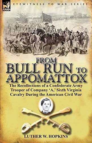 9780857066442: From Bull Run to Appomattox: The Recollections of a Confederate Army Trooper of Company 'a, ' Sixth Virginia Cavalry During the American Civil War