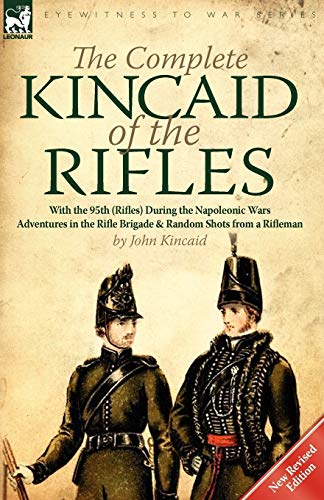 9780857066688: The Complete Kincaid of the Rifles-With the 95th (Rifles) During the Napoleonic Wars: Adventures in the Rifle Brigade & Random Shots from a Rifleman