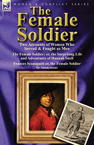 Stock image for The Female Soldier: Two Accounts of Women Who Served & Fought as Men for sale by Chiron Media