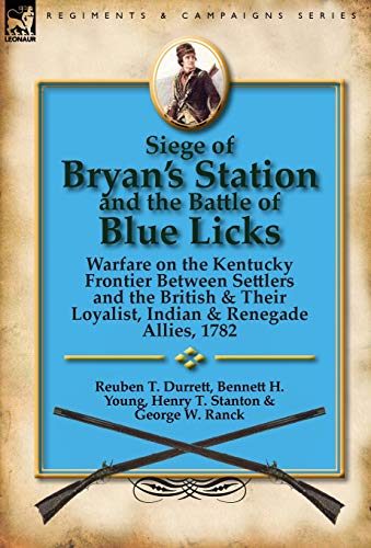 9780857066794: Siege of Bryan's Station and The Battle of Blue Licks: Warfare on the Kentucky Frontier Between Settlers and the British & Their Loyalist, Indian & Renegade Allies, 1782