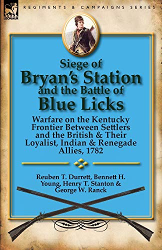 Beispielbild fr Siege of Bryan's Station and the Battle of Blue Licks: Warfare on the Kentucky Frontier Between Settlers and the British & Their Loyalist, Indian & Re zum Verkauf von GF Books, Inc.