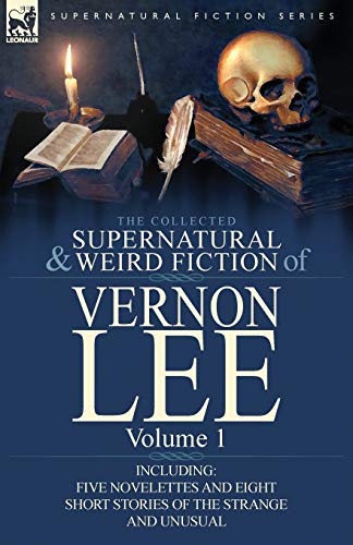 9780857066848: The Collected Supernatural and Weird Fiction of Vernon Lee: Volume 1-Including Five Novelettes and Eight Short Stories of the Strange and Unusual