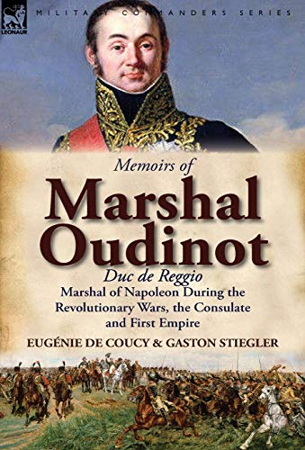 9780857066916: Memoirs of Marshal Oudinot, Duc de Reggio, Marshal of Napoleon During the Revolutionary Wars, the Consulate and First Empire