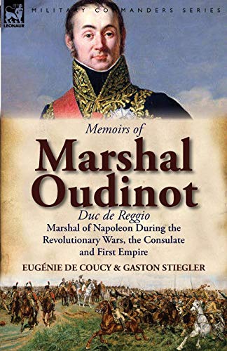 Beispielbild fr Memoirs of Marshal Oudinot, Duc de Reggio, Marshal of Napoleon During the Revolutionary Wars, the Consulate and First Empire zum Verkauf von Book Deals