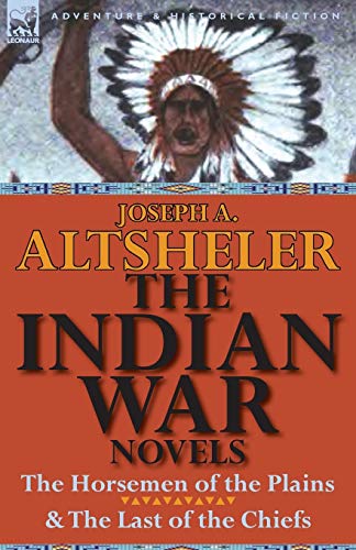 Stock image for The Indian War Novels: The Horsemen of the Plains & the Last of the Chiefs for sale by Chiron Media