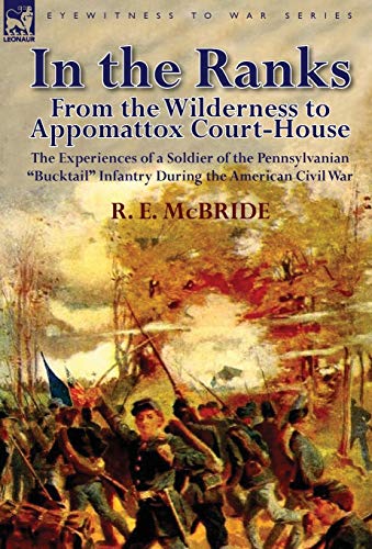 Stock image for In the Ranks From the Wilderness to Appomattox CourtHouseThe Experiences of a Soldier of the Pennsylvanian Bucktail Infantry Du for sale by PBShop.store US