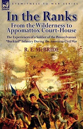 Stock image for In the Ranks From the Wilderness to Appomattox CourtHouseThe Experiences of a Soldier of the Pennsylvanian Bucktail Infantry Du for sale by PBShop.store US