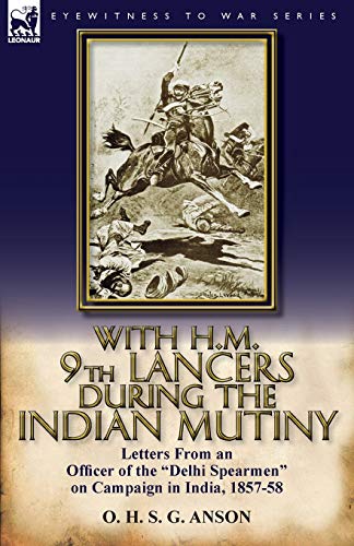 Stock image for With H.M. 9th Lancers During the Indian Mutiny: Letters from an Officer of the Delhi Spearmen on Campaign in India, 1857-58 for sale by Chiron Media