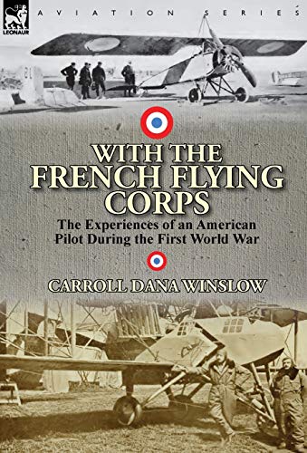 Beispielbild fr With the French Flying Corps The Experiences of an American Pilot During the First World War zum Verkauf von PBShop.store US