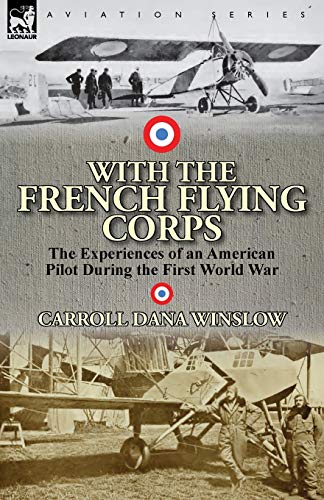 Beispielbild fr With the French Flying Corps: The Experiences of an American Pilot During the First World War zum Verkauf von ThriftBooks-Dallas