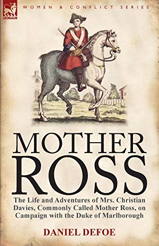 Beispielbild fr Mother Ross The Life and Adventures of Mrs Christian Davies, Commonly Called Mother Ross, on Campaign with the Duke of Marlboroug zum Verkauf von PBShop.store US