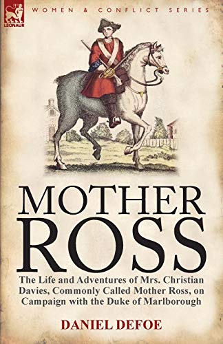 Imagen de archivo de Mother Ross The Life and Adventures of Mrs Christian Davies, Commonly Called Mother Ross, on Campaign with the Duke of Marlboroug a la venta por PBShop.store US