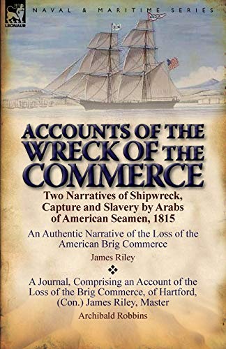 Stock image for Accounts of the Wreck of the Commerce: Two Narratives of Shipwreck, Capture and Slavery by Arabs of American Seamen, 1815 for sale by Chiron Media