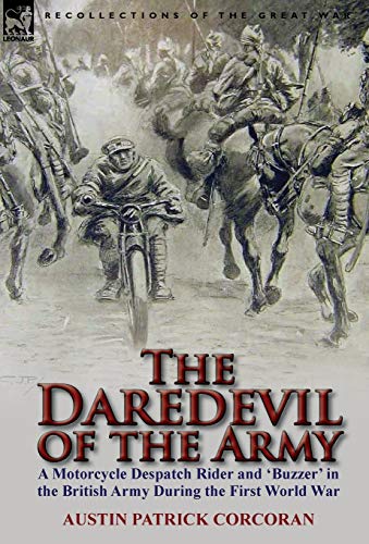9780857067296: The Daredevil of the Army: A Motorcycle Despatch Rider and 'Buzzer' in the British Army During the First World War