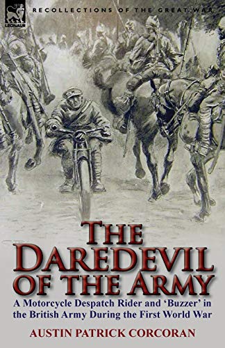 9780857067302: The Daredevil of the Army: A Motorcycle Despatch Rider and 'Buzzer' in the British Army During the First World War