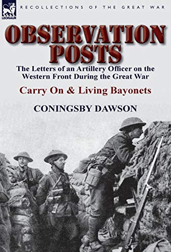 Beispielbild fr Observation Posts: The Letters of an Artillery Officer on the Western Front During the Great War-Carry on and Living Bayonets zum Verkauf von Lucky's Textbooks