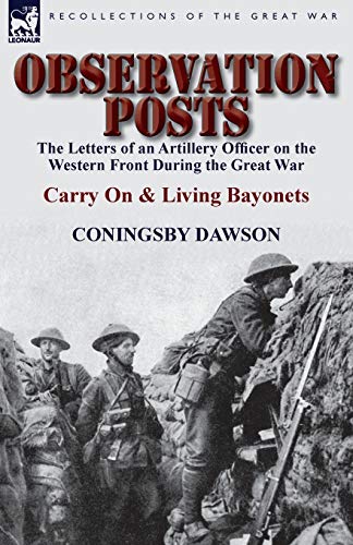 Beispielbild fr Observation Posts: The Letters of an Artillery Officer on the Western Front During the Great War-Carry on and Living Bayonets zum Verkauf von Lucky's Textbooks