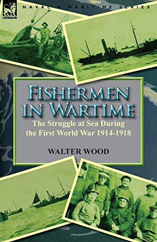 Beispielbild fr Fishermen in Wartime: the Struggle at Sea During the First World War 1914-1918 zum Verkauf von Chiron Media