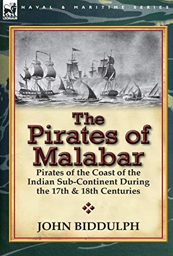 Stock image for The Pirates of Malabar: Pirates of the Coast of the Indian Sub-Continent During the 17th & 18th Centuries for sale by Lucky's Textbooks