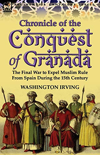 Stock image for Chronicle of the Conquest of Granada: The Final War to Expel Muslim Rule from Spain During the 15th Century for sale by Tim's Used Books  Provincetown Mass.