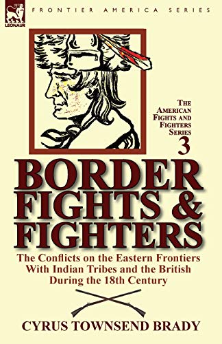 9780857067647: Border Fights & Fighters: the Conflicts on the Eastern Frontiers With Indian Tribes and the British During the 18th Century