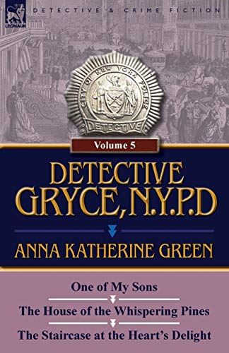 Beispielbild fr Detective Gryce, N. Y. P. D.: Volume: 5-One of My Sons, the House of the Whispering Pines and the Staircase at the Heart's Delight zum Verkauf von Lucky's Textbooks