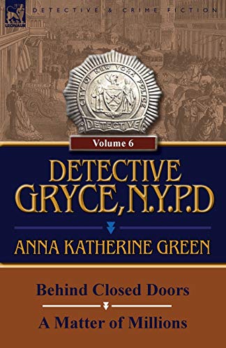 Stock image for Detective Gryce, N. Y. P. D.: Volume: 6-Behind Closed Doors and a Matter of Millions for sale by Wonder Book