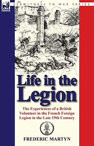 9780857067845: Life in the Legion: The Experiences of a British Volunteer in the French Foreign Legion in the Late 19th Century